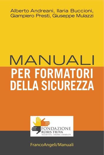 Manuale per formatori della sicurezza - Alberto Andreani, Ilaria Buccioni, Giampiero Presti - Libro Franco Angeli 2017, Manuali | Libraccio.it