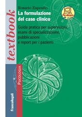 La formulazione del caso clinico. Guida pratica per supervisioni, esami di specializzazione, pubblicazioni e report per i pazienti. Con Contenuto digitale (fornito elettronicamente)