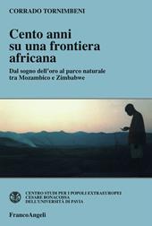 Cento anni su una frontiera africana. Dal sogno dell'oro al parco naturale tra Mozambico e Zimbabwe