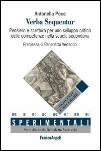 Verba sequentur. Pensiero e scrittura per uno sviluppo critico delle competenze nella scuola secondaria - Antonella Poce - Libro Franco Angeli 2017, Ricerche sperimentali | Libraccio.it