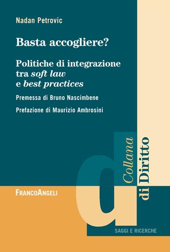 Basta accogliere? Politiche di integrazione tra soft law e best practices - Nadan Petrovic - Libro Franco Angeli 2018, Diritto | Libraccio.it