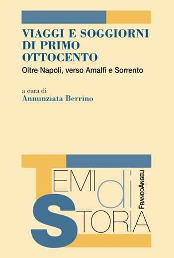 Viaggi e soggiorni di primo Ottocento. Oltre Napoli, verso Amalfi e Sorrento  - Libro Franco Angeli 2018, Temi di storia | Libraccio.it