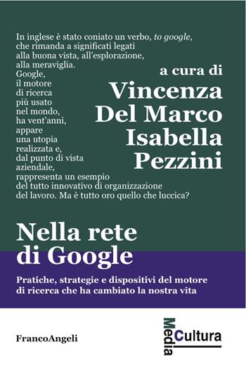 Nella rete di Google. Pratiche, strategie e dispositivi del motore di ricerca che ha cambiato la nostra vita  - Libro Franco Angeli 2017, Media cultura | Libraccio.it