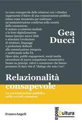 Relazionalità consapevole. La comunicazione pubblica nella società connessa - Gea Ducci - Libro Franco Angeli 2017, Media cultura | Libraccio.it