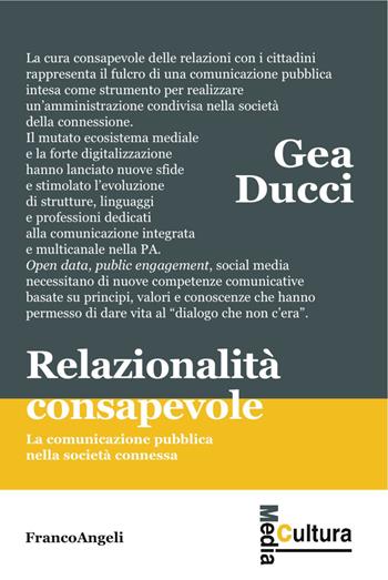 Relazionalità consapevole. La comunicazione pubblica nella società connessa - Gea Ducci - Libro Franco Angeli 2017, Media cultura | Libraccio.it