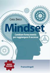 Mindset. Cambiare forma mentis per raggiungere il successo