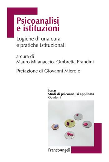 Psicoanalisi e istituzioni. Logiche di cura e pratiche istituzionali  - Libro Franco Angeli 2017, Jonas | Libraccio.it