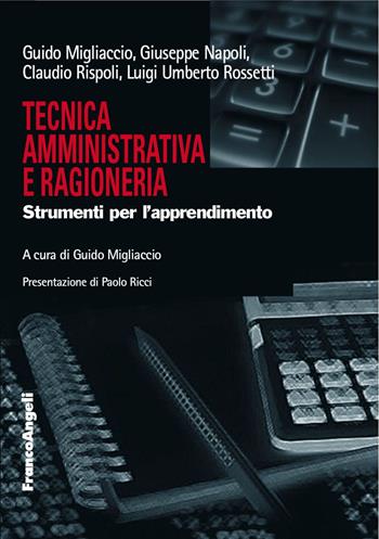 Tecnica amministrativa e ragioneria. Strumenti per l'apprendimento - Giuseppe Napoli, Luigi Umberto Rossetti, Guido Migliaccio - Libro Franco Angeli 2017, Università-Economia | Libraccio.it