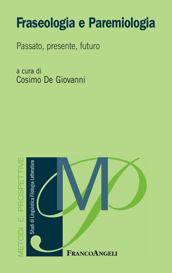 Fraseologia e paremiologia. Passato, presente, futuro  - Libro Franco Angeli 2017, Metodi e prospettive. Studi di linguistica, filologia, letteratura | Libraccio.it