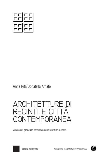 Architetture di recinti e città contemporanea. Vitalità del processo formativo delle strutture a corte. per download e accesso online - Anna Rita Donatella Amato - Libro Franco Angeli 2017, Nuova serie di architettura | Libraccio.it