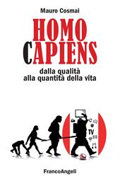 Homo capiens. Dalla qualità alla quantità della vita