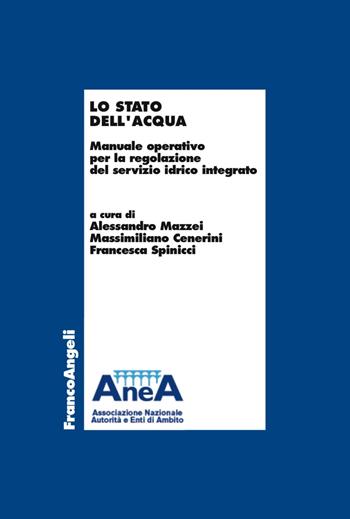 Lo stato dell'acqua. Manuale operativo per la regolazione del servizio idrico integrato  - Libro Franco Angeli 2017, Economia e politica industriale | Libraccio.it