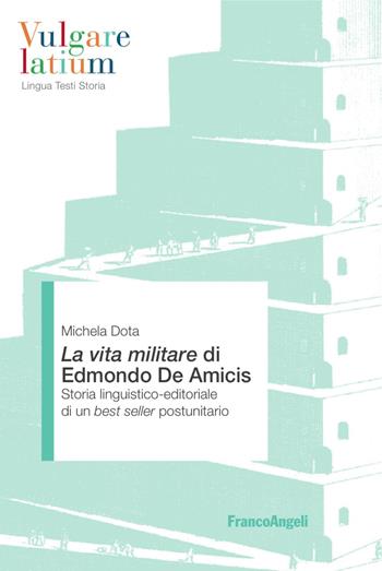 La Vita militare di Edmondo De Amicis. Storia linguistico-editoriale di un best seller postunitario - Michela Dota - Libro Franco Angeli 2017, Vulgare latium. Lingua testi storia | Libraccio.it