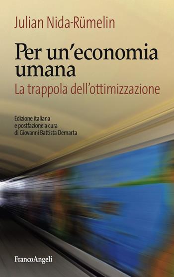 Per un'economia umana. La trappola dell'ottimizzazione - Julian Nida-Rümelin - Libro Franco Angeli 2017, Tracce. I nuovi passaggi della contempor. | Libraccio.it