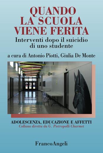 Quando la scuola viene ferita. Interventi dopo il suicidio di uno studente  - Libro Franco Angeli 2017, Adolescenza, educazione e affetti | Libraccio.it