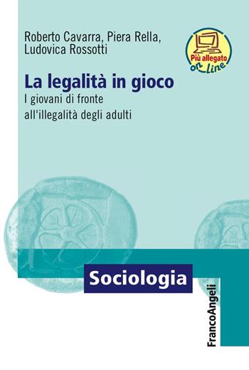 La legalità in gioco. I giovani di fronte all'illegalità degli adulti. per download e accesso online - Roberto Cavarra, Piera Rella, Ludovica Rossotti - Libro Franco Angeli 2017, Sociologia | Libraccio.it