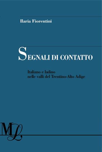 Segnali di contatto. Italiano e ladino nelle valli del Trentino-Alto Adige - Ilaria Fiorentini - Libro Franco Angeli 2017, Materiali linguistici-Univ. di Pavia | Libraccio.it