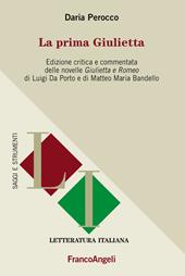 La prima Giulietta. Edizione critica e commentata della novelle Giulietta e Romeo di Luigi Da Porto e di Matteo Maria Bandello
