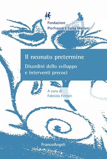 Il neonato pretermine. Disordini dello sviluppo e interventi precoci  - Libro Franco Angeli 2017, Neurologia infantile | Libraccio.it