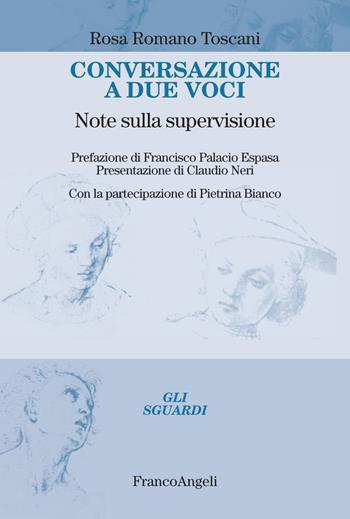 Conversazione a due voci. Note sulla supervisione - Rosa Romano Toscani - Libro Franco Angeli 2017, Gli sguardi | Libraccio.it