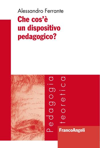 Che cos'è un dispositivo pedagogico? - Alessandro Ferrante - Libro Franco Angeli 2017, Pedagogia teoretica | Libraccio.it