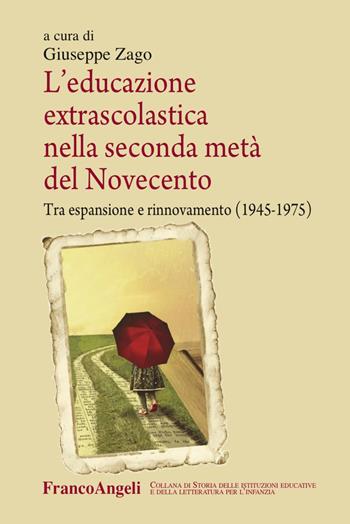 L'educazione extrascolastica nella seconda metà del Novecento. Tra espansione e rinnovamento (1945-1975) - Giuseppe Zago - Libro Franco Angeli 2017, Storia istituz. educat. letter. infanzia | Libraccio.it
