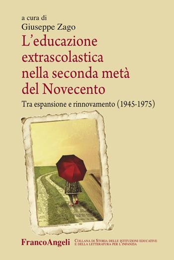 L'educazione extrascolastica nella seconda metà del Novecento. Tra espansione e rinnovamento (1945-1975) - Giuseppe Zago - Libro Franco Angeli 2017, Storia istituz. educat. letter. infanzia | Libraccio.it