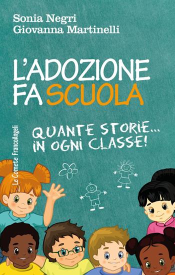 L' adozione fa scuola. Quante storie in ogni classe! - Sonia Negri, Giovanna Martinelli - Libro Franco Angeli 2017, Le comete | Libraccio.it