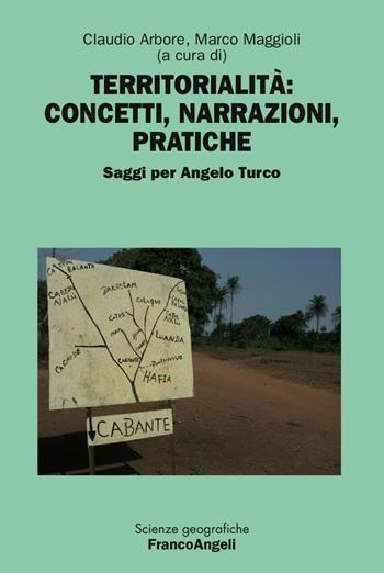 Territorialità: concetti, narrazioni, pratiche. Saggi per Angelo Turco  - Libro Franco Angeli 2017, Scienze geografiche | Libraccio.it