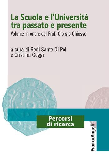 La scuola e l'università tra passato e presente. Volume in onore del prof. Giorgio Chiosso  - Libro Franco Angeli 2017, Percorsi di ricerca | Libraccio.it