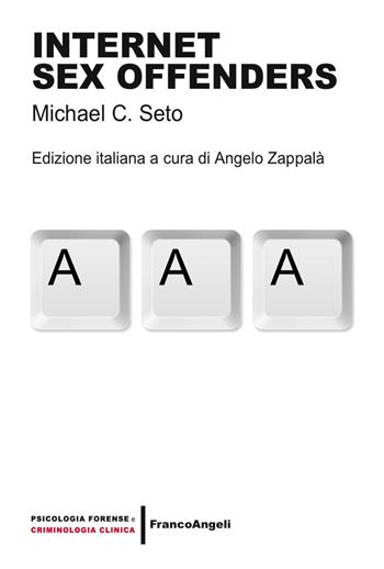 Internet sex offenders - Michael C. Seto - Libro Franco Angeli 2017, Psicologia forense e criminologia clinica | Libraccio.it