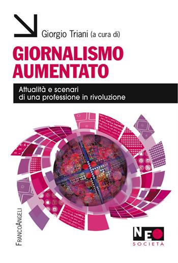 Giornalismo aumentato. Attualità e scenari di una professione in rivoluzione  - Libro Franco Angeli 2017, Neo | Libraccio.it