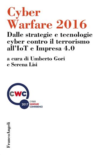 Cyber warfare 2016. Dalle strategie e tecnologie cyber contro il terrorismo all'IoT e Impresa 4.0  - Libro Franco Angeli 2017, Scienza politica e relaz. internazionali | Libraccio.it