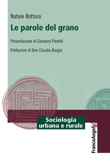 Le parole del grano - Natale Bottura - Libro Franco Angeli 2017, Sociologia urbana e rurale-Sez. 3 | Libraccio.it