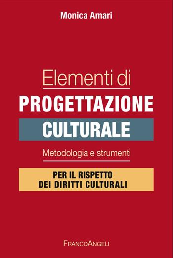 Elementi di progettazione culturale. Metodologia e strumenti per il rispetto dei diritti culturali - Monica Amari - Libro Franco Angeli 2017, Azienda moderna | Libraccio.it