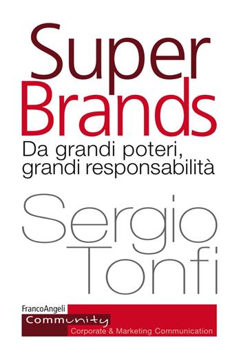 Super Brands. Da grandi poteri, grandi responsabilità - Sergio Tonfi - Libro Franco Angeli 2017, Community. Corporate & marketing communication | Libraccio.it