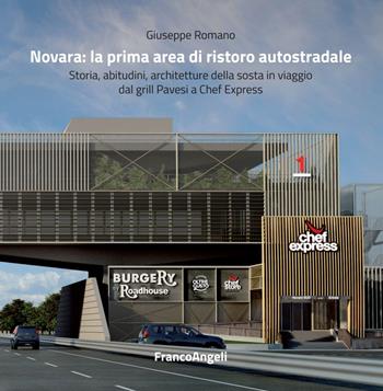 Novara: la prima area di ristoro autostradale. Storia, abitudini, architetture della sosta in viaggio dal grill Pavesi a Chef Express - Giuseppe Romano - Libro Franco Angeli 2017, Casi e studi d'impresa | Libraccio.it