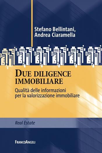 Due diligence immobiliare. Qualità delle informazioni per la valorizzazione immobiliare - Stefano Bellintani, Andrea Ciaramella - Libro Franco Angeli 2017, Real Estate | Libraccio.it
