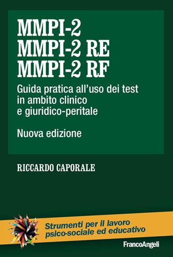 MMPI-2, MMPI-2 RE e MMPI-2 RF. Guida pratica all'uso dei test in ambito clinico e giuridico-peritale. Nuova ediz. - Riccardo Caporale - Libro Franco Angeli 2017, Strumenti per il lavoro psico-sociale ed educativo | Libraccio.it