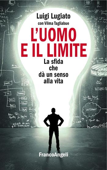 L' uomo e il limite. La sfida che dà un senso alla vita - Luigi Lugiato - Libro Franco Angeli 2017, Varie. Saggi e manuali | Libraccio.it