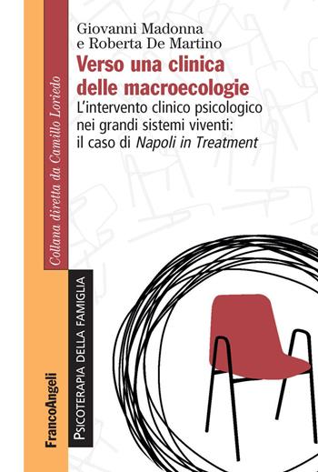 Verso una clinica delle macroecologie. L'intervento clinico psicologico nei grandi sistemi viventi: il caso di Napoli in Treatment - Giovanni Madonna, Roberta De Martino - Libro Franco Angeli 2017, Psicoterapia della famiglia | Libraccio.it