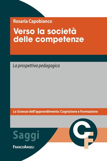 Verso la società delle competenze. La prospettiva pedagogica. Con quaderno didattico metacognitivo - Rosaria Capobianco - Libro Franco Angeli 2017, Scienze dell'apprendimento: cognizione e formazione | Libraccio.it