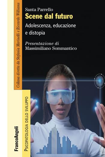 Scene dal futuro. Adolescenza, educazione e distopia - Santa Parrello - Libro Franco Angeli 2018, Psicopatologia dello sviluppo | Libraccio.it