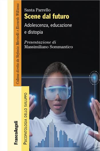 Scene dal futuro. Adolescenza, educazione e distopia - Santa Parrello - Libro Franco Angeli 2018, Psicopatologia dello sviluppo | Libraccio.it