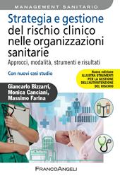 Strategia e gestione del rischio clinico nelle organizzazioni sanitarie. Approcci, modalità, strumenti e risultati. Con nuovi casi studio. Nuova ediz.