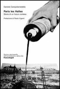 Paris les Halles. Storia di un futuro conteso - Daniele Campobenedetto - Libro Franco Angeli 2017, Storia e storiografia dell'architettura e della città | Libraccio.it
