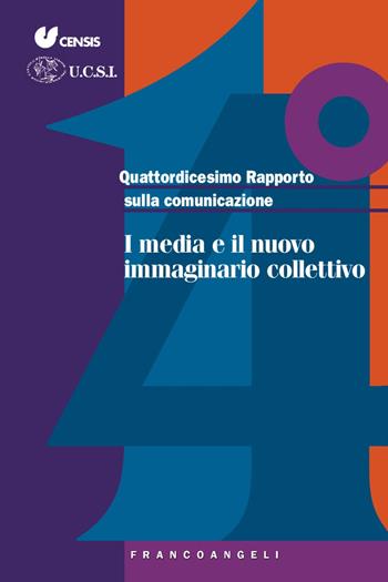 Quattordicesimo rapporto sulla comunicazione. I media e il nuovo immaginario collettivo  - Libro Franco Angeli 2017, Varia | Libraccio.it