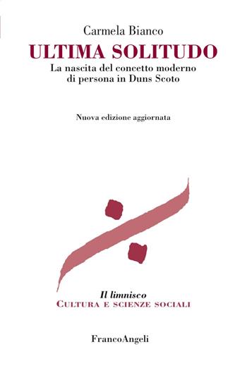 Ultima solitudo. La nascita del concetto moderno di persona in Duns Scoto. Nuova ediz. - Carmela Bianco - Libro Franco Angeli 2017, Il limnisco. Cultura e scienze sociali | Libraccio.it