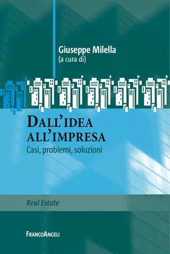 Dall'idea all'impresa. Casi, problemi, soluzioni  - Libro Franco Angeli 2017, Real Estate | Libraccio.it