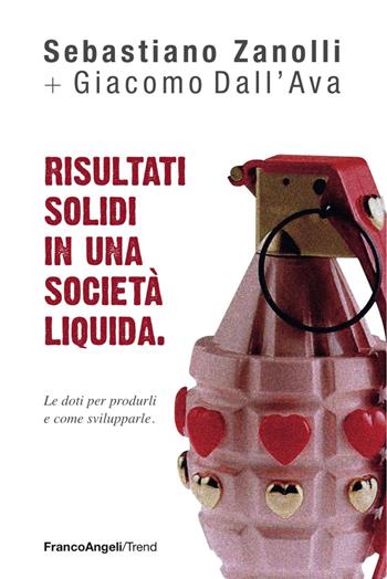 Risultati solidi in una società liquida. Le doti per produrli e come svilupparle - Sebastiano Zanolli, Giacomo Dall'Ava - Libro Franco Angeli 2017, Trend | Libraccio.it